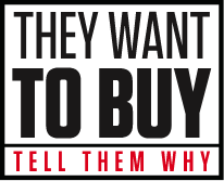 They want to Buy, Tell them Why